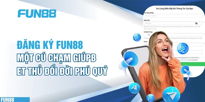 Tìm hiểu cách thức đăng ký fun88