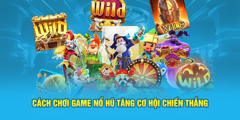 Cách chơi game Nổ Hũ tăng cơ hội chiến thắng