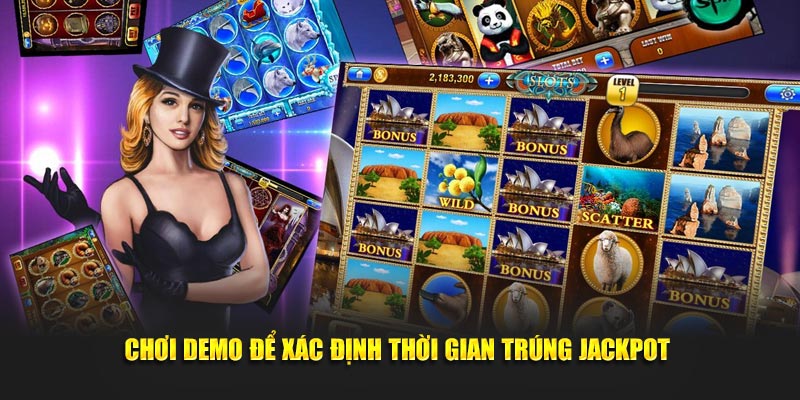 Chơi demo không tốn vốn để xác định thời gian trúng jackpot 