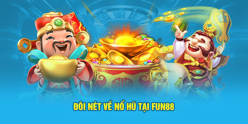 Đôi nét về nổ hũ tại Fun88