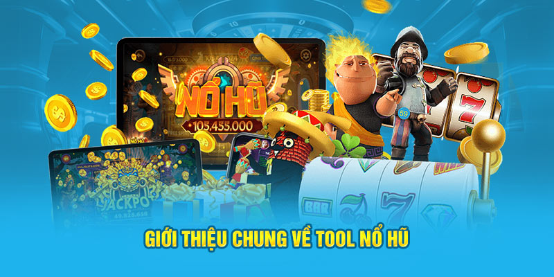 Giới thiệu vài nét chung về Tool nổ hũ