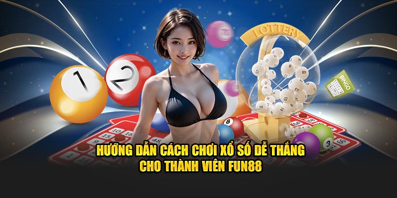 Tìm hiểu cách chơi xổ số dễ thắng tại fun88