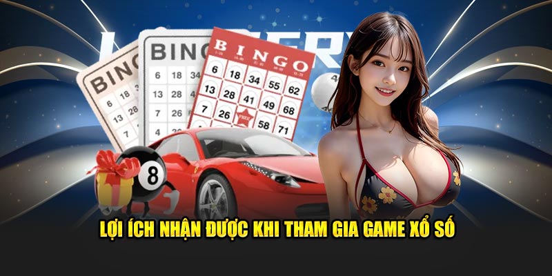 Lợi ích nhận được khi tham gia game xổ số