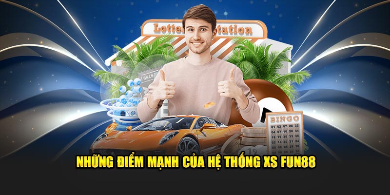 Những điểm mạnh của hệ thống XS