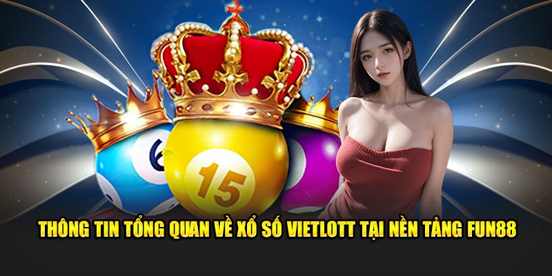 Thông tin tổng quan về Xổ số Vietlott tại nền tảng Fun88