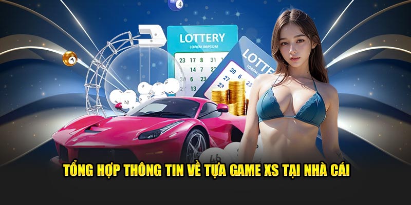 Tổng hợp thông tin về tựa game XS tại nhà cái