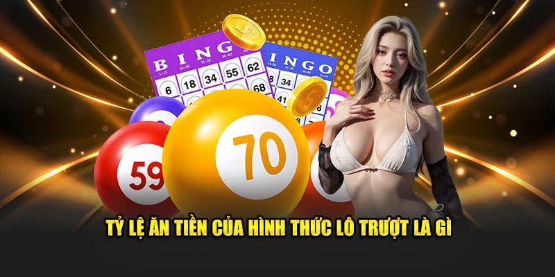 Tỷ lệ ăn tiền của hình thức lô trượt là gì